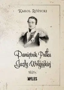 Pamiętnik Pułku Jazdy Wołyńskiej 1831r. - Karol Różycki