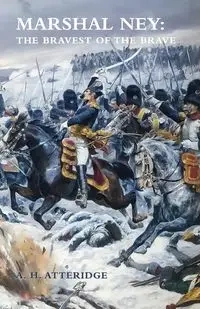 MARSHAL NEY - Atteridge A. H.