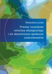 Procesy rozwojowe rolnictwa ekologicznego i ich... - Władysława Łuczka