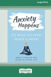 Anxiety Happens - John P. Forsyth Ph.D.