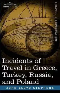Incidents of Travel in Greece, Turkey, Russia, and Poland - John Lloyd Stephens