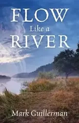 Flow Like a River - Mark Guillerman