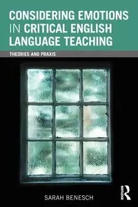 Considering Emotions in Critical English Language Teaching - Sarah Benesch