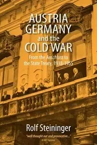 Austria, Germany, and the Cold War - Rolf Steininger