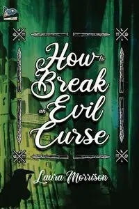How to Break an Evil Curse - Laura Morrison