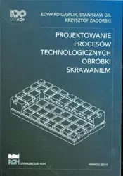 Projektowanie procesów technologicznych - Edward Gawlik, Gil Stanisław, Krzysztof Zagórski