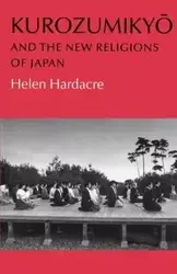 Kurozumikyo and the New Religions of Japan - Helen Hardacre