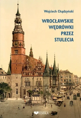 Wrocławskie wędrówki przez stulecia - Wojciech Chądzyński