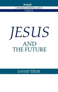 Jesus and the Future - David Tiede