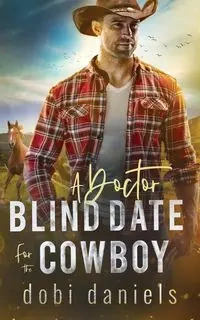 A Doctor Blind Date for the Cowboy - Daniels Dobi