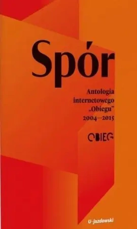 Spór. Antologia internetowego Obiegu 2004-2015 - praca zbiorowa