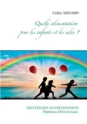 Quelle alimentation pour les enfants et les ados ? - Menard Cédric