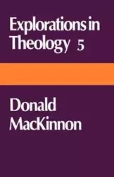 Explorations in Theology 5 Donald MacKinnon - Donald MacKenzie MacKinnon