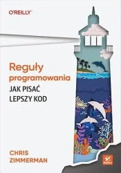 Reguły programowania. Jak pisać lepszy kod - Chris Zimmerman