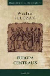 Europa Centralis - Wacław Felczak