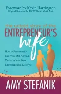 The Untold Story of the Entrepreneur's Wife - Amy Stefanik