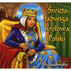 Święta Jadwiga Królowa Polski - bajka - Ewa Stadtmuller