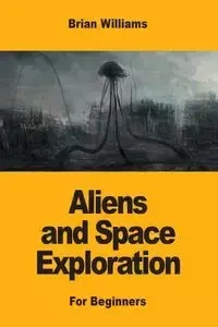 Aliens and Space Exploration - Williams Brian