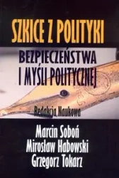 Szkice z polityki bezpieczeństwa i myśli politycznej - PRACA ZBIOROWA
