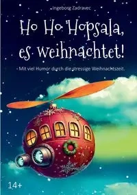 Ho Ho Hopsala, es weihnachtet! - Ingeborg Zadravec