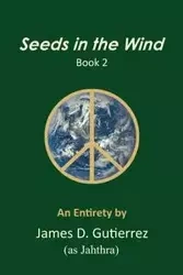 Seeds in the Wind - Book 2 - James D. Gutierrez