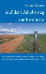 Auf dem Jakobsweg zur Resilienz - Schulz Ottmar