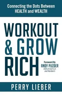 Workout and Grow Rich - Perry Lieber