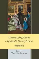 Women Art Critics in Nineteenth-Century France - Guentner Wendelin