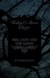 Mrs. Zant and the Ghost ('The Ghost's Touch') (Fantasy and Horror Classics) - Collins Wilkie