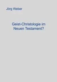 Geist - Christologie im neuen Testament? - Weber Jörg
