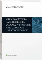 Kryminalistyka i archeologia sądowa w procesie.. - Maciej Trzciński