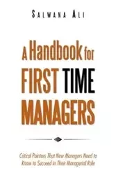 A Handbook for First Time Managers - Ali Salwana