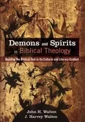Demons and Spirits in Biblical Theology - Walton John H.