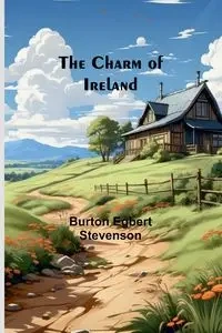 The Charm of Ireland - Burton Egbert Stevenson