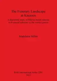 The Funerary Landscape at Knossos - Madelaine Miller