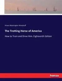 The Trotting Horse of America - Hiram Woodruff Washington