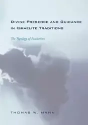 Divine Presence and Guidance in Israelite Traditions - Thomas W. Mann