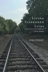 Living Suspended Lives (A Dark Journey) - Stewart Kirk