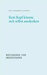 Kein Kopf könnte sich selbst ausdenken - Rolf Schuett Friedrich