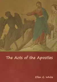 The Acts of the Apostles - Ellen G. White