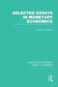 Selected Essays in Monetary Economics  (Collected Works of Harry Johnson) - Johnson Harry