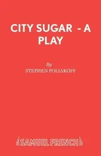 City Sugar - A Play - Stephen Poliakoff