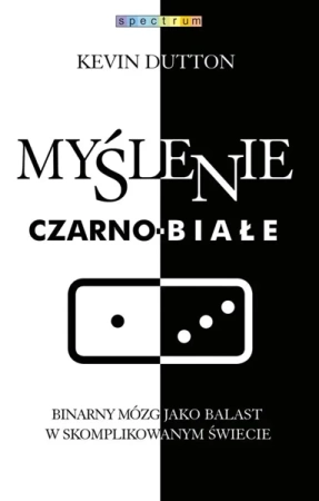 Myślenie czarno-białe - Kevin Dutton