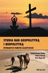Studia nad geopolityką i biopolityką wybranych... - Kamila Rezmer-Płotka, Tomasz Sińczak, Piotr Majew
