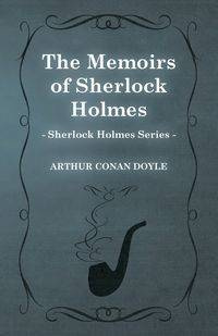The Memoirs of Sherlock Holmes - The Sherlock Holmes Collector's Library;With Original Illustrations by Sidney Paget - Arthur Conan Doyle