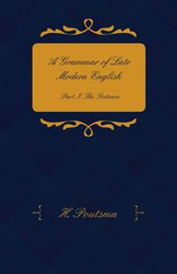 A Grammar of Late Modern English - Part I. the Sentence - Second Half the Composite Sentence - Poutsma H.