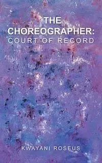 The Choreographer - Roseus Kwayani