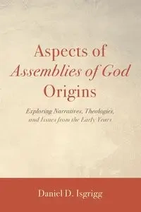 Aspects of Assemblies of God Origins - Daniel Isgrigg