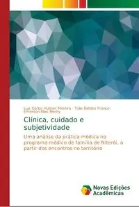 Clínica, cuidado e subjetividade - Carlos Hubner Moreira Luiz