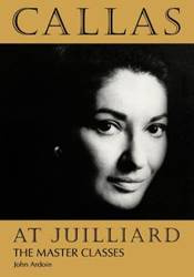 Callas at Juilliard - John Ardoin